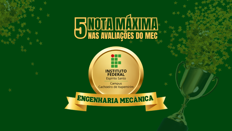 Curso de Engenharia Mecânica do Campus Cachoeiro obtém nota máxima nas três avaliações do Ministério da Educação (ENADE, CPC e IDD)