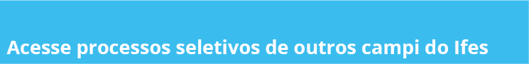 Acesse processos seletivos de outros campi